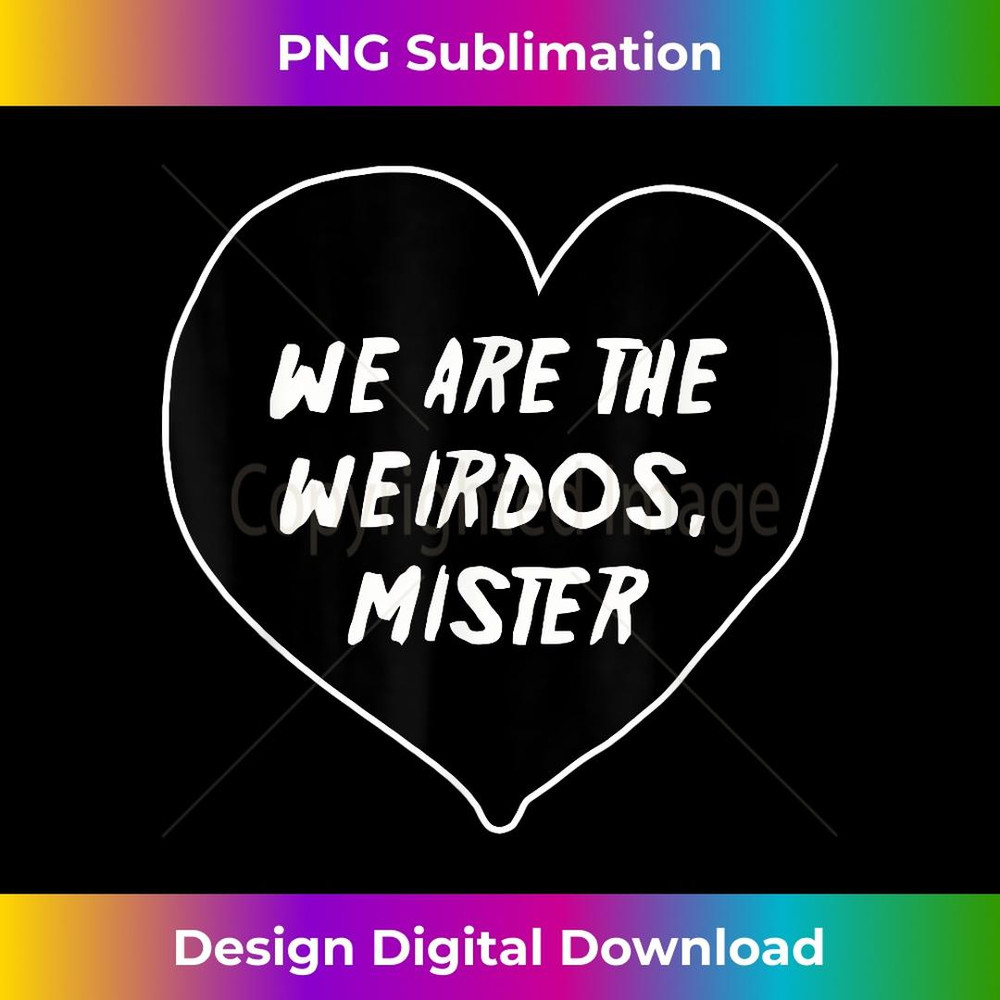 We Are The Weirdos Mister Funny 3 - Professional Sublimation Digital Download