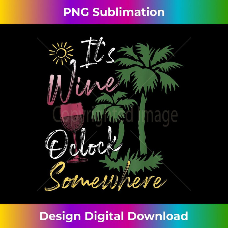 Its Wine OClock Somewhere Palm Trees Summer - PNG Transparent Digital Download File for Sublimation