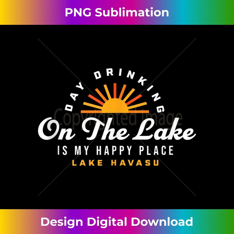 Lake Havasu Day Drinking on the Lake Is My Happy Place AZ - Vintage Sublimation PNG Download
