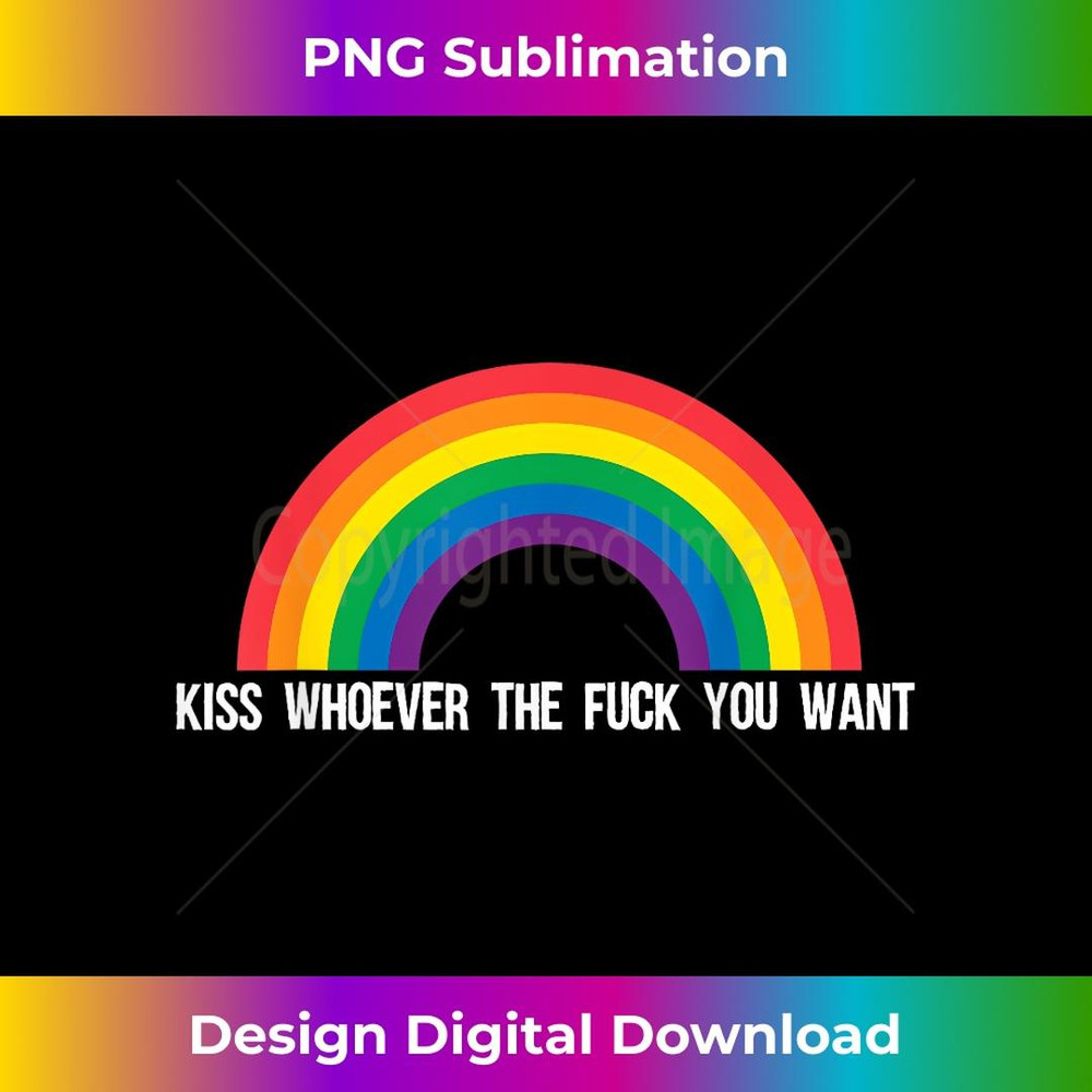 Kiss Whoever The Fuck You Want Lesbian Gay Pride LGBT 1 - Special Edition Sublimation PNG File