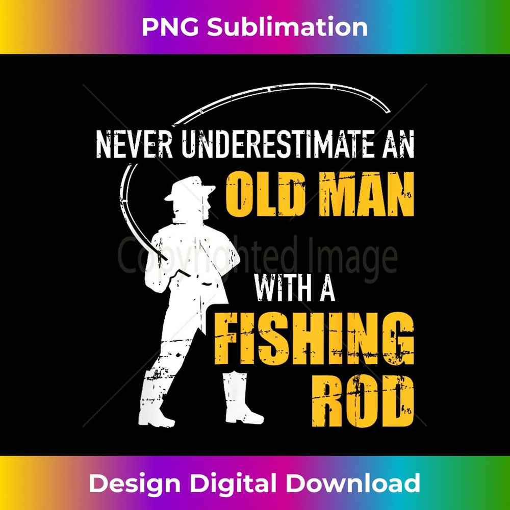 Never underestimate an old man with a fishing rod - Premium Sublimation Digital Download
