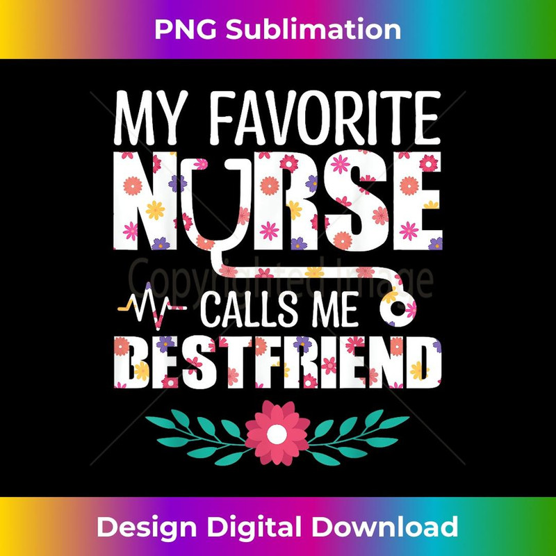 My Favorite Nurse Calls Me Best Friend Proud Nurse Family 1 - Trendy Sublimation Digital Download