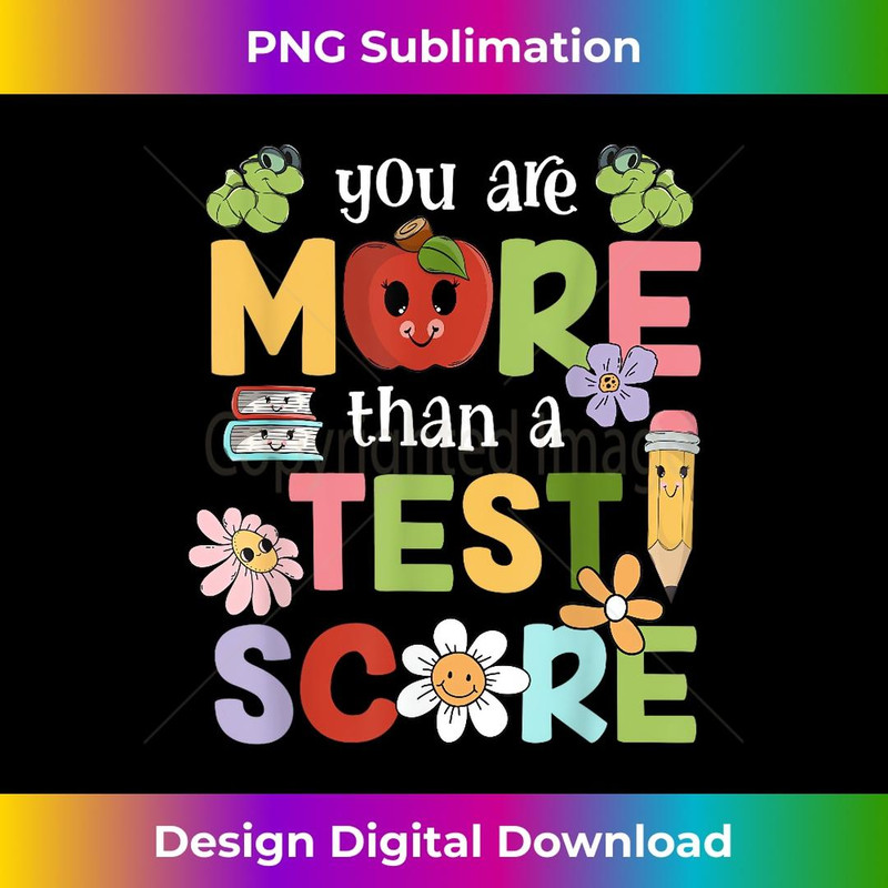 Teacher Testing Day You Are More Than A Test Score 1 - Special Edition Sublimation PNG File