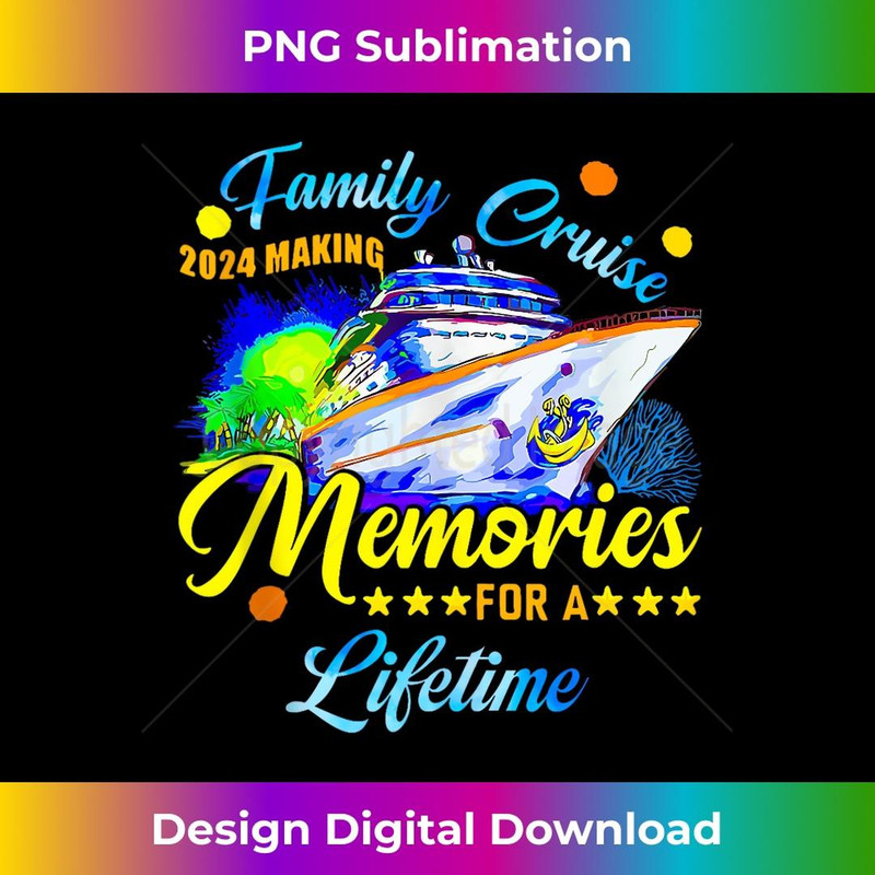 Family Cruise 2024 Making Memories For A Lifetime - Digital Sublimation Download File