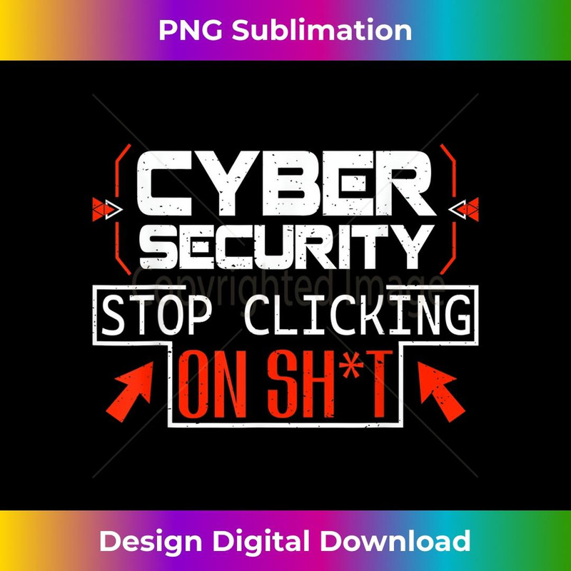 Funny Cybersecurity Cyber Security Don't Click IT Hacker - Professional Sublimation Digital Download