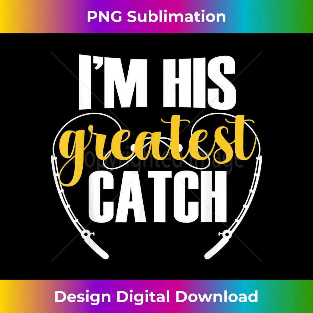 I'm His Greatest Catch Funny Fishing Couple Husband Wife 1 - Signature Sublimation PNG File
