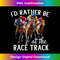 I'd Rather Be At The Race Track Horse Racing Derby 1 - Unique Sublimation PNG Download