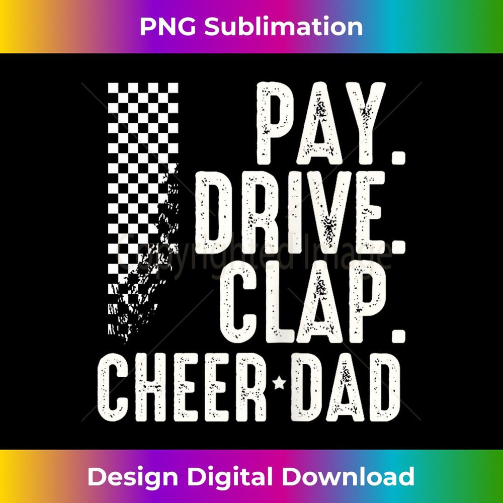 Pay Drive Clap Cheer Dad Funny Car Racer Cheerleading Dad 2 - Stylish Sublimation Digital Download