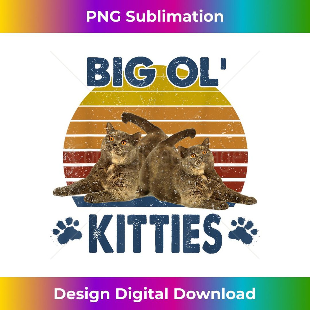 Cats 365 Vintage Big Ol' Kitties Funny Big cat Lover - Digital Sublimation Download File