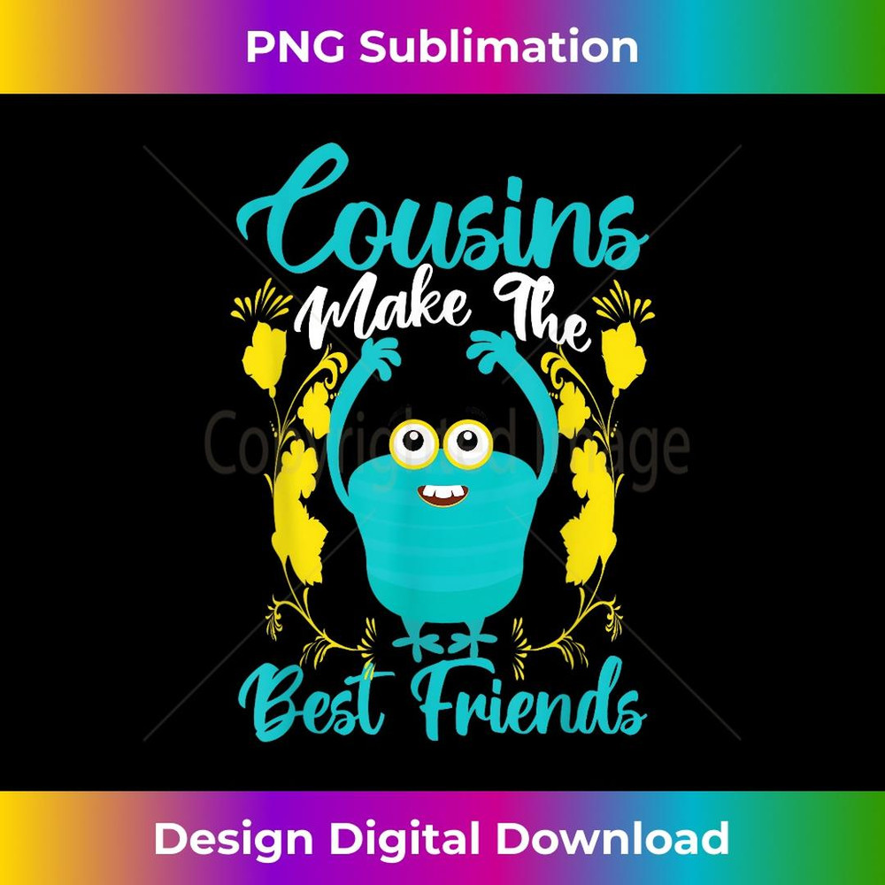 Cousins Make The Best Friends - Special Edition Sublimation PNG File
