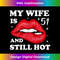 Funny My Wife is 51 and Still Hot 51st Birthday s - Signature Sublimation PNG File