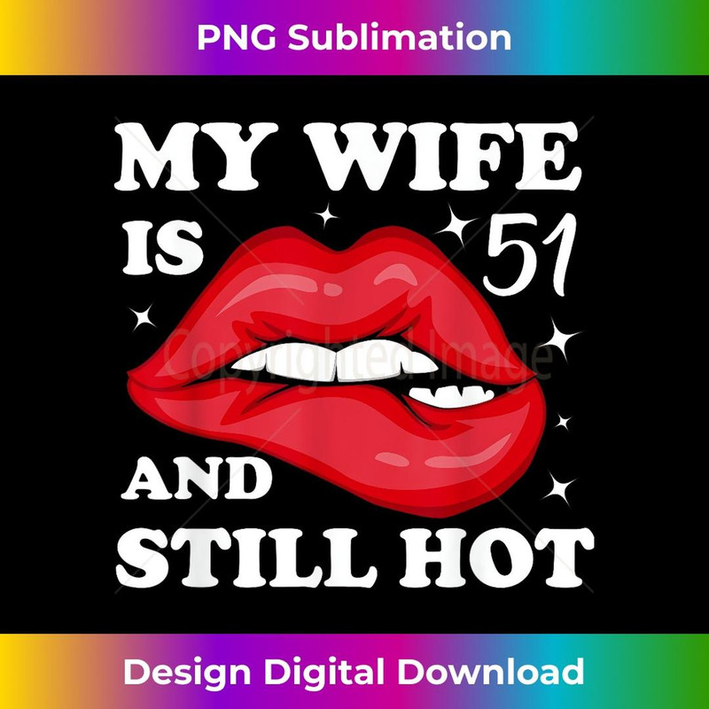 Funny My Wife is 51 and Still Hot 51st Birthday s - Signature Sublimation PNG File