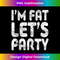 I'm Fat Let's Party Drinking 1 - Vintage Sublimation PNG Download