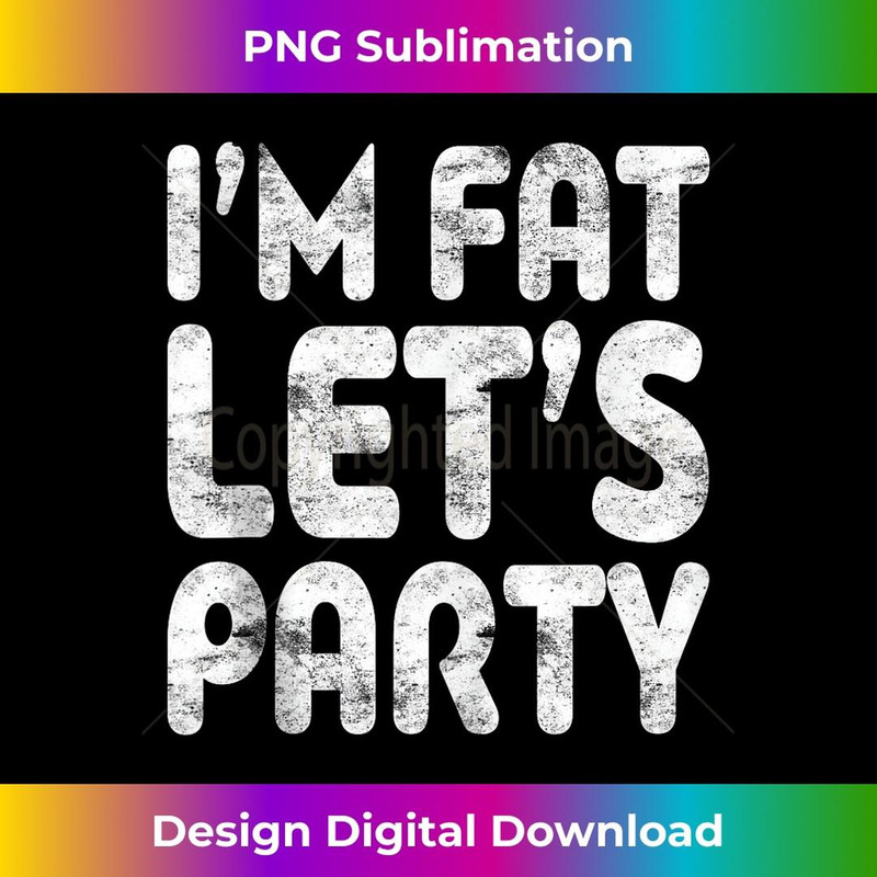 I'm Fat Let's Party Drinking 1 - Vintage Sublimation PNG Download