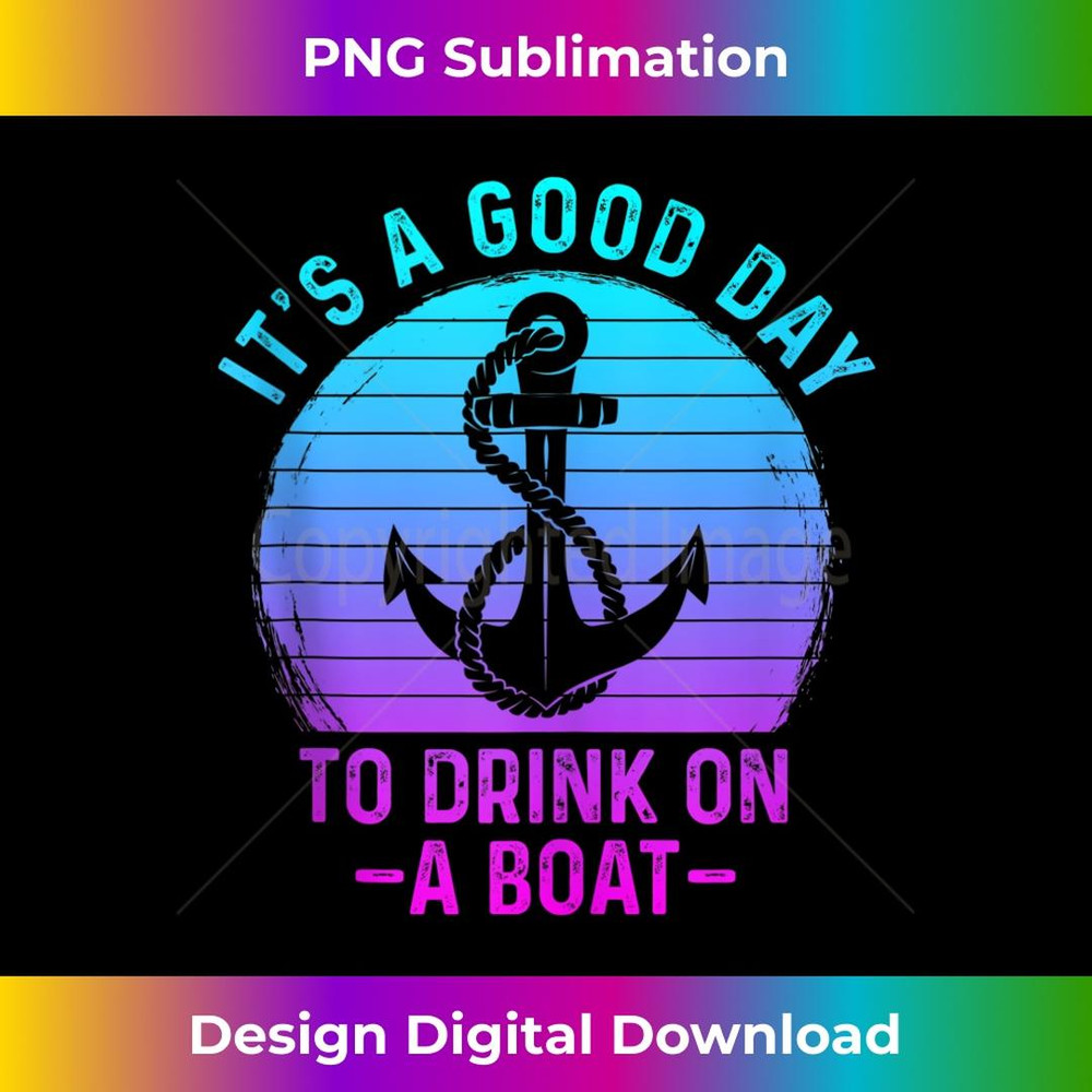 Its A Good Day To Drink On A Boat T Vintage Color - PNG Transparent Sublimation File