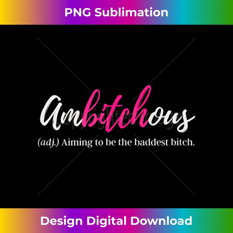 Ambitchous Bad Bitch Funny Badass Business Woman Cussing Mom - Premium PNG Sublimation File