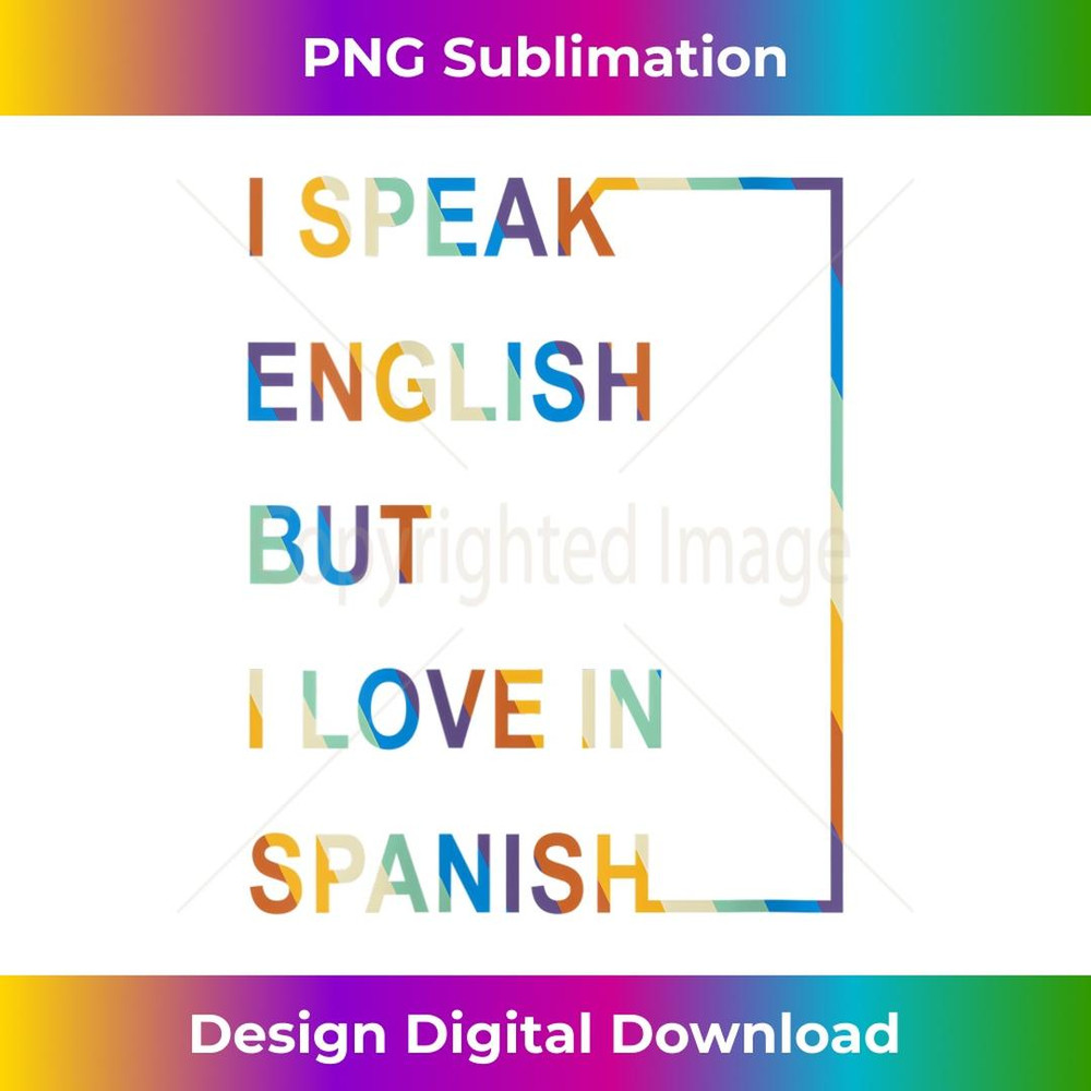 s I Speak English But I Love In Spanish 2 - Premium Sublimation Digital Download