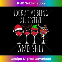 christmas look at me being all festive and shit wine glasses - digital sublimation download file