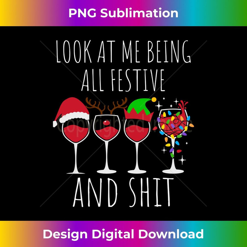 Christmas Look At Me Being All Festive And Shit Wine Glasses - Digital Sublimation Download File