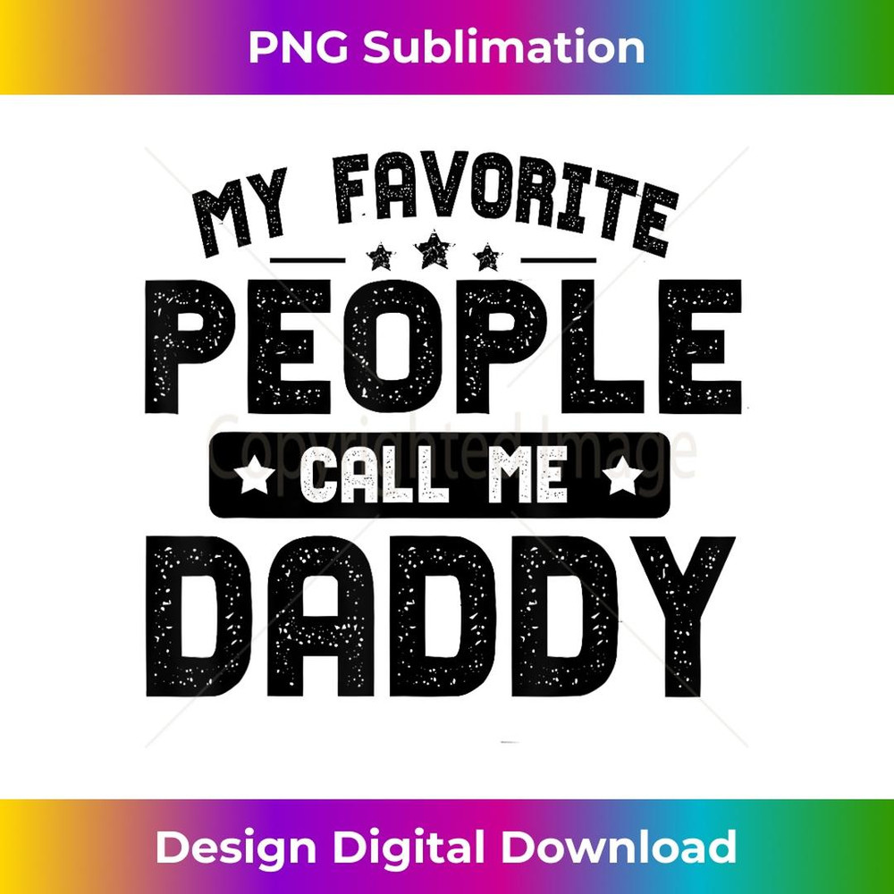 Fathers Day Funny My Favorite People Call Me Daddy Grandpa - High-Resolution PNG Sublimation File