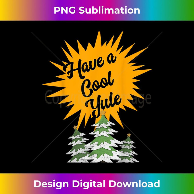 Have a Cool Yule T - Premium Sublimation Digital Download