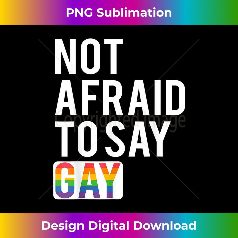 Not Afraid To Say Gay 2 - Exclusive PNG Sublimation Download