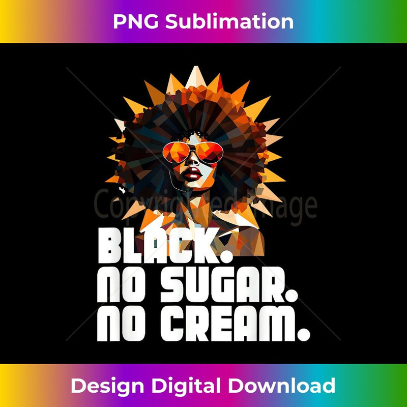 BLACK NO CREAM NO SUGAR - Artistic Sublimation Digital File