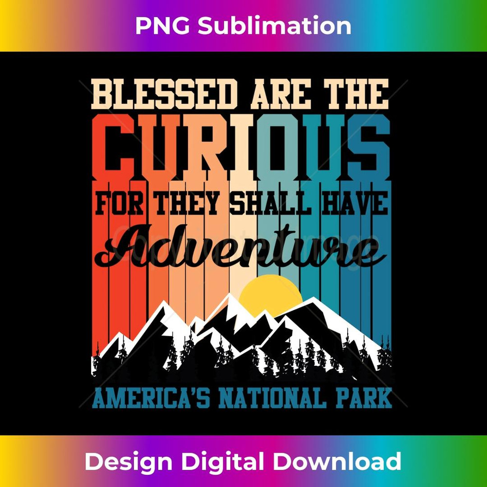 Blessed Are The Curious For They Shall Have Adventures - High-Resolution PNG Sublimation File