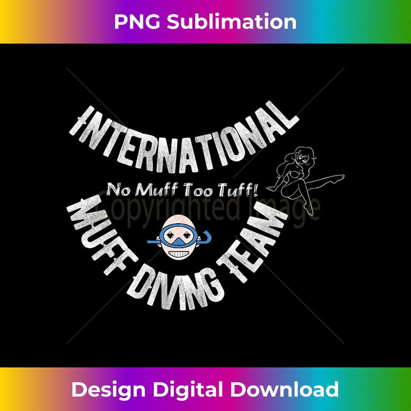 International Muff Diving Team No Muff Too Tuff Funny - Sublimation-Ready PNG File