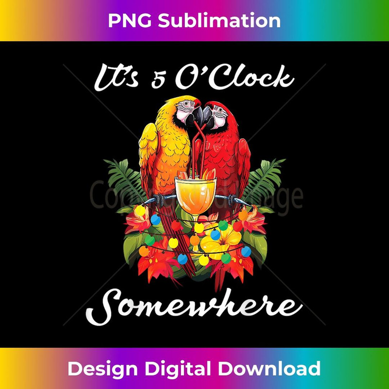Parrots Drinking Margarita It's 5 O'clock Somewhere Funny - Creative Sublimation PNG Download