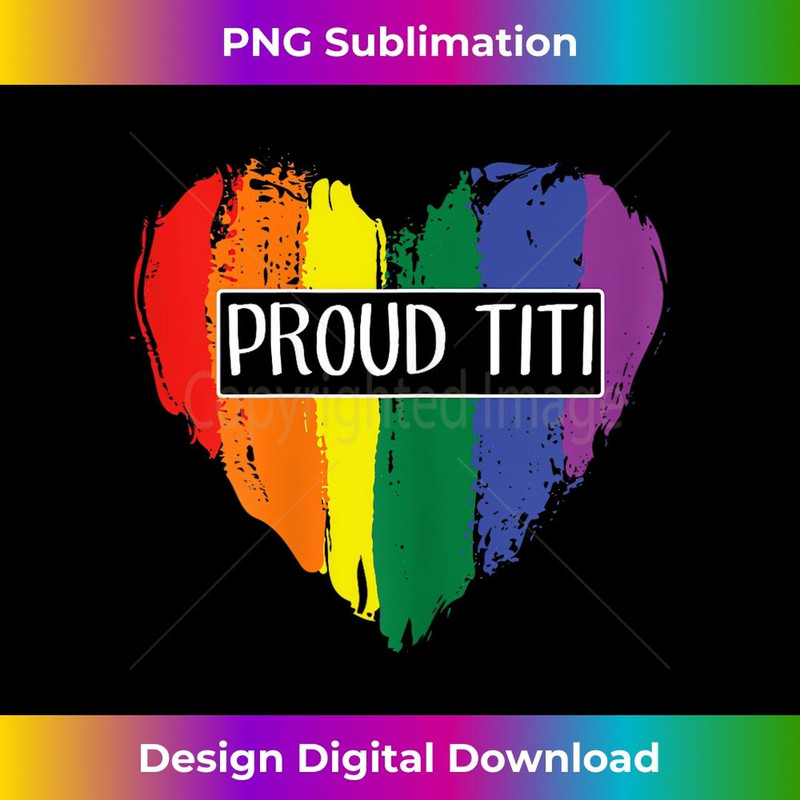 Proud Titi Rainbow Flag Heart Proud Aunt LGBT Pride T 2 - Decorative Sublimation PNG File