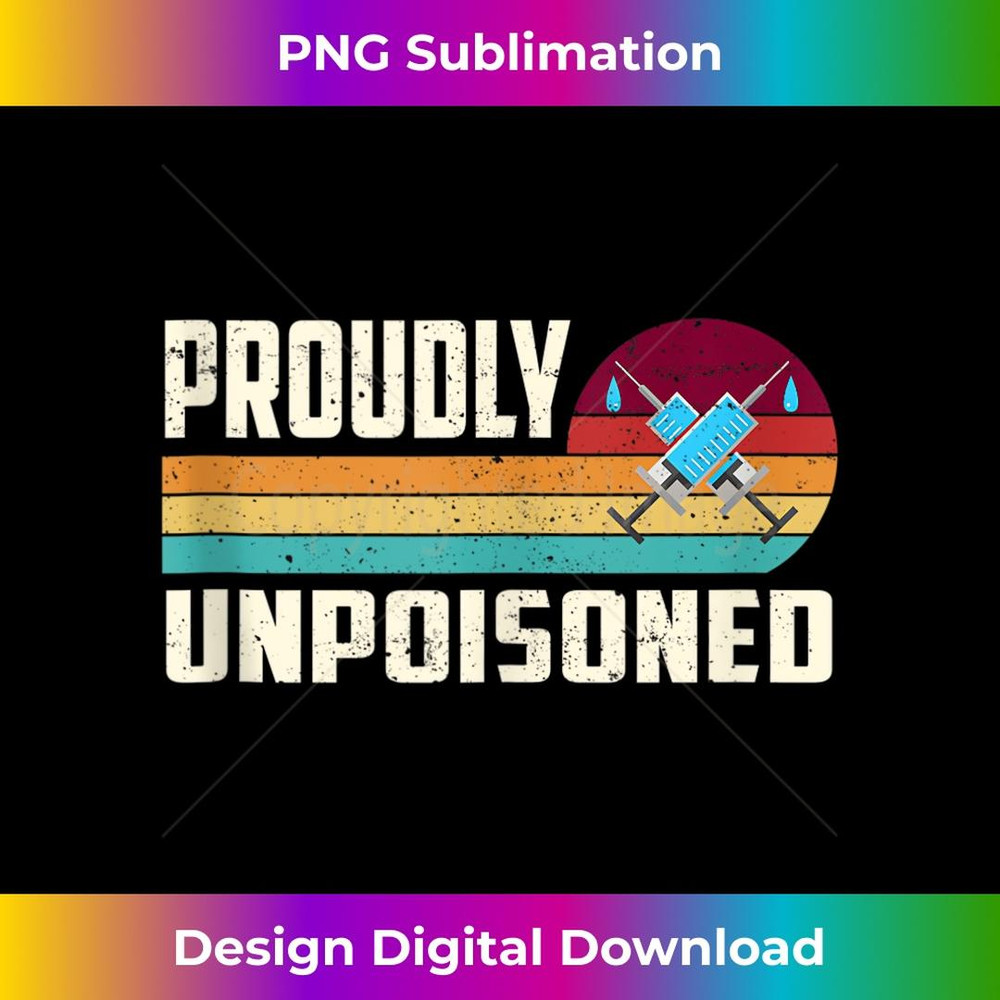 Proudly Unpoisoned Antivax No Vax Anti Vaccine Vintage Retro  2 - Unique Sublimation PNG Download