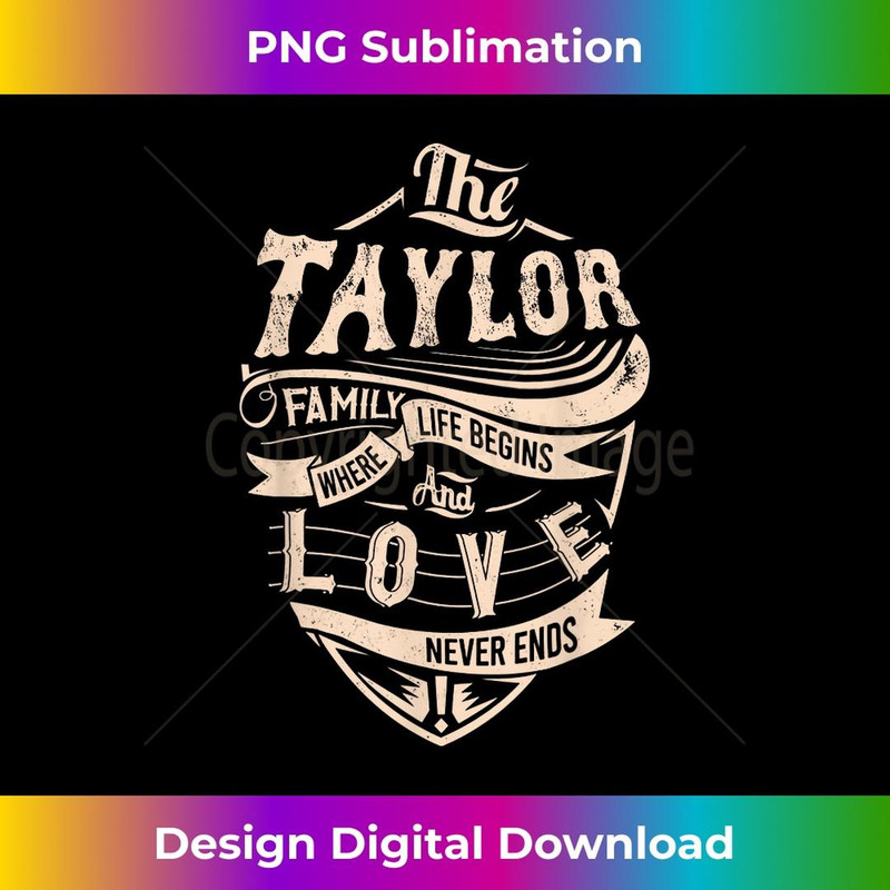 Taylor Family Life Begins Love Never Ends Surname First Name 3 - Aesthetic Sublimation Digital File