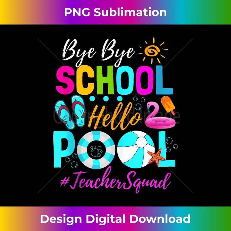 Bye Bye School Hello Pool Teacher Squad Summer Student - Stylish Sublimation Digital Download