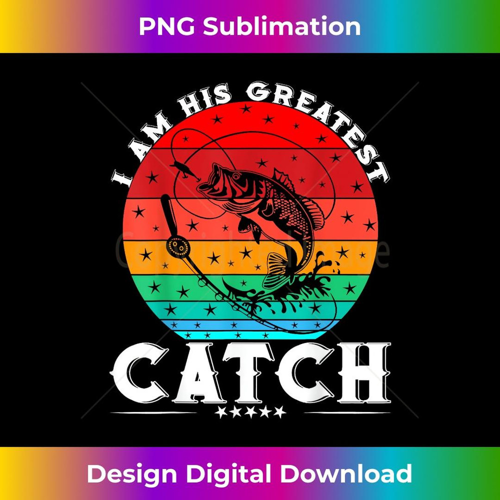 I am His Greatest Catch great Fishing Life Fisher s - Vintage Sublimation PNG Download
