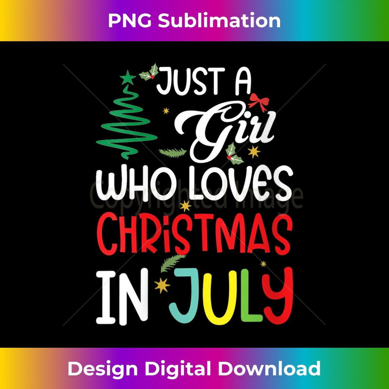 s Summer Just a Girl Who Loves Christmas in July 1 - PNG Transparent Sublimation File