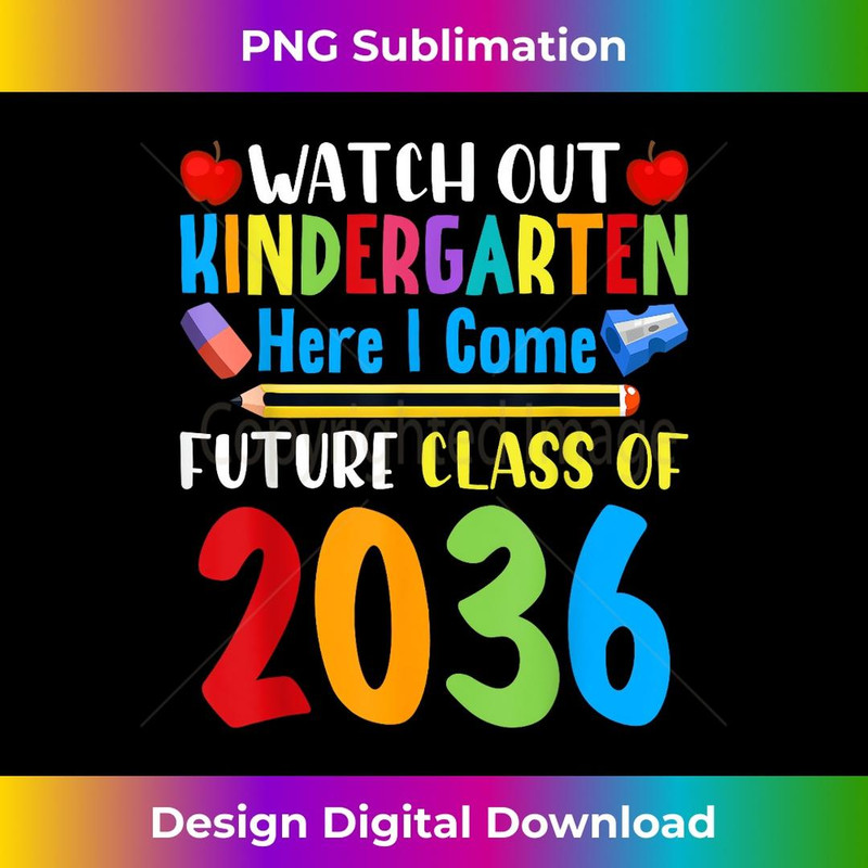 Watch Out Kindergarten Here I Come Future Class of 2036 1 - Special Edition Sublimation PNG File