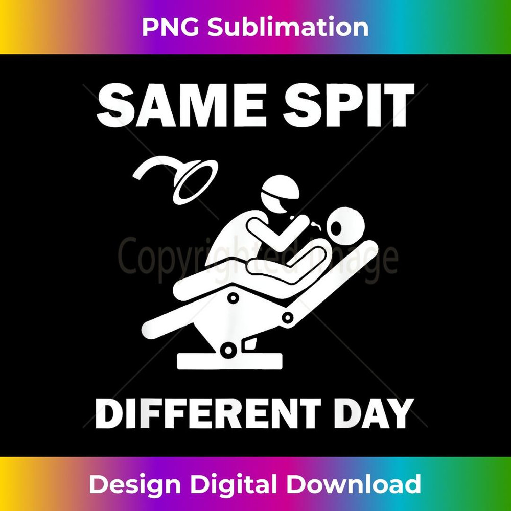 Funny Dentist Dental Hygienist Same Spit Different Day Gag - Instant PNG Sublimation Download