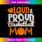 Loud Proud Basketball Mom Mama Grandma 1 - Professional Sublimation Digital Download