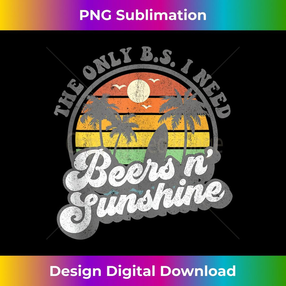 The Only BS I Need Is Beers and Sunshine Retro Beach 1 - PNG Transparent Sublimation File