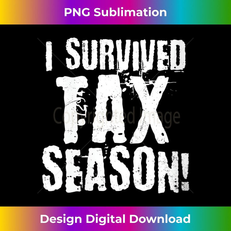 s I Survived Tax Season Design Tax Day  2 - PNG Transparent Digital Download File for Sublimation