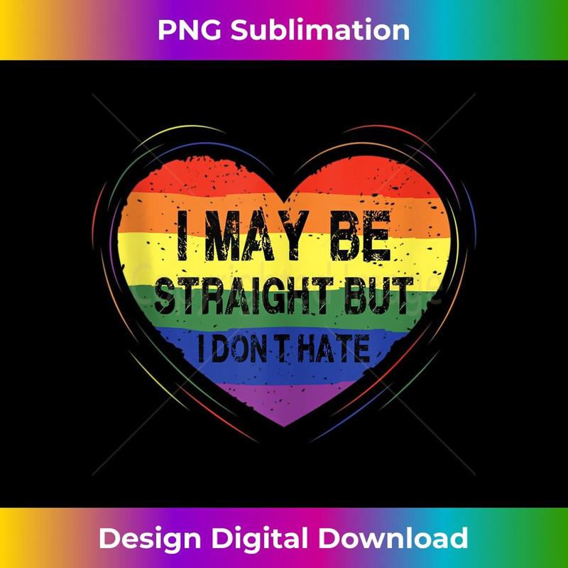 I May Be Straight But I do not Hate 1 - Digital Sublimation Download File