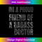 I'm A Proud Friend Of A Badass Doctor 1 - Instant Sublimation Digital Download