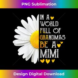 in a world full of grandmas be a mimi daisy mother's day 1 - high-quality png sublimation download