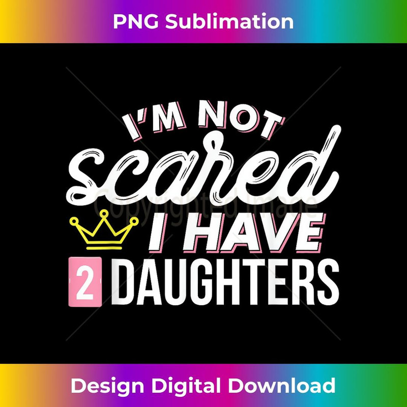 Mothers Day I'm Not Scared I Have 2 Daughters Pink 1 - Professional Sublimation Digital Download