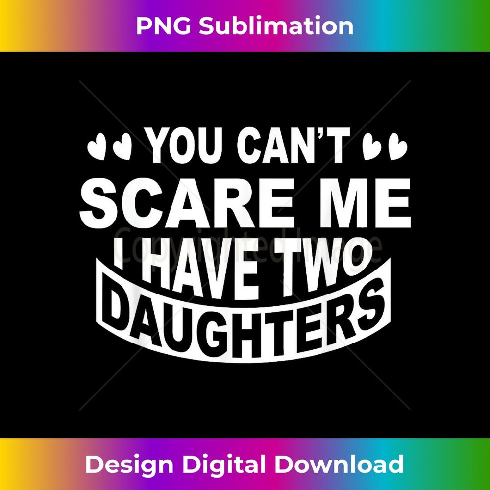 Funny Dad You Can't Scare Me. - Special Edition Sublimation PNG File