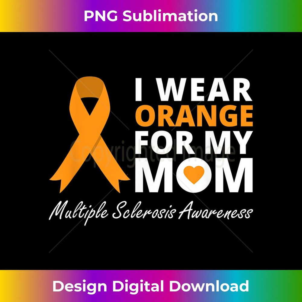I Wear Orange For My Mom T MS Awareness Ribbon Warrior 1 - Modern Sublimation PNG File
