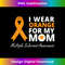 I Wear Orange For My Mom T MS Awareness Ribbon Warrior 1 - Modern Sublimation PNG File