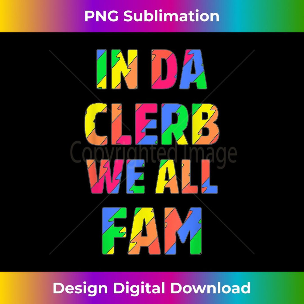 In Da Clerb We All Fam 1 - Stylish Sublimation Digital Download