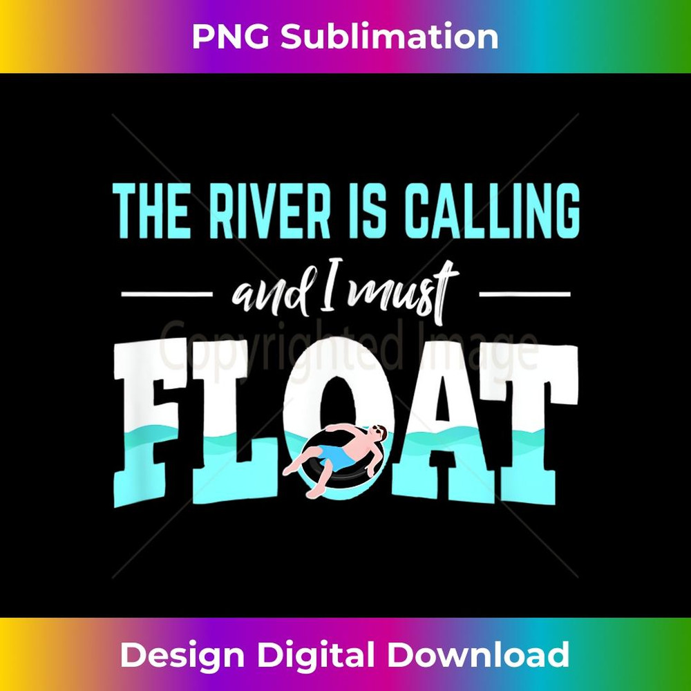 The River Is Calling And I Must Float Funny Float Trip 1 - Instant PNG Sublimation Download